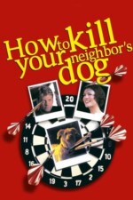 Movie How to Kill Your Neighbor’s Dog