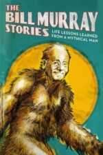 Movie The Bill Murray Stories: Life Lessons Learned from a Mythical Man