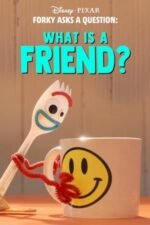 Movie Forky Asks a Question: What Is a Friend?