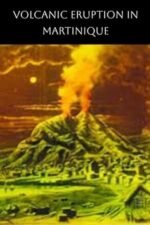 Movie The Terrible Eruption of Mount Pelee and Destruction of St. Pierre, Martinique