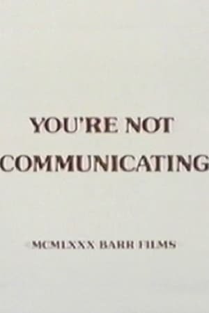 You’re Not Communicating